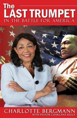 The Last Trumpet: In the Battle for America by Bergmann, Charlotte
