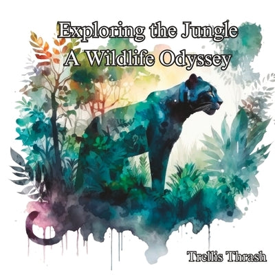Exploring the Jungle: A Wildlife Odyssey by Thrash, Trellis