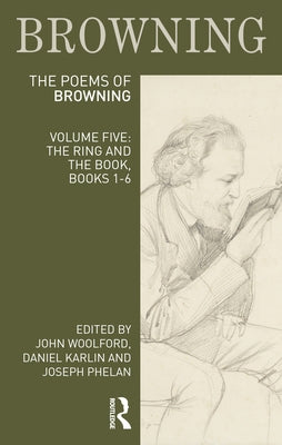 The Poems of Robert Browning: Volume Five: The Ring and the Book, Books 1-6 by Woolford, John