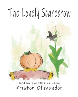 The Lonely Scarecrow by Ollivander, Kristen