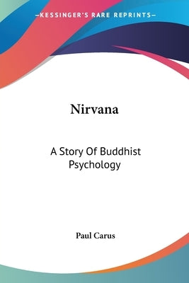 Nirvana: A Story Of Buddhist Psychology by Carus, Paul