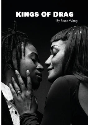 Kings of Drag: A detailed look at London Drag Kings by Wang, Bruce