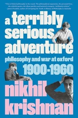 A Terribly Serious Adventure: Philosophy at Oxford 1900-1960 by Krishnan, Nikhil
