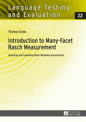 Introduction to Many-Facet Rasch Measurement: Analyzing and Evaluating Rater-Mediated Assessments. 2nd Revised and Updated Edition by Sigott, Günther