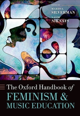The Oxford Handbook of Feminism and Music Education by Silverman, Marissa