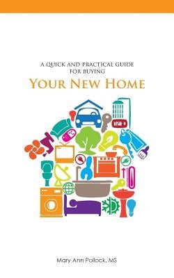 A Quick and Practical Guide for Buying Your New Home by Pollock, Mary Ann
