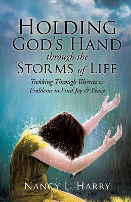 Holding God's Hand Through the Storms of Life by Harry, Nancy L.