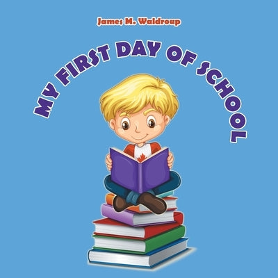 My First Day of School by Waldroup, James M.