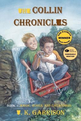 The Collin Chronicles: Book 1 - Magic, Bones, and Catacombs by Garrison, T. K.