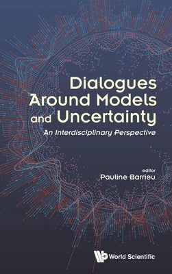 Dialogues Around Models and Uncertainty by Barrieu Pauline