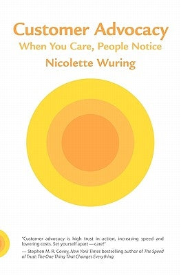 Customer Advocacy: When You Care, People Notice by Wuring, Nicolette