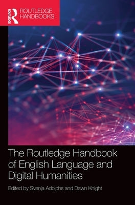 The Routledge Handbook of English Language and Digital Humanities by Adolphs, Svenja