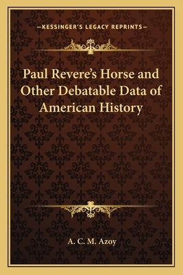 Paul Revere's Horse and Other Debatable Data of American History by Azoy, A. C. M.