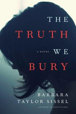 The Truth We Bury by Sissel, Barbara Taylor