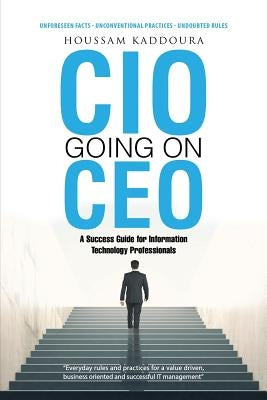CIO Going on CEO: A Success Guide for Information Technology Professionals by Kaddoura, Houssam