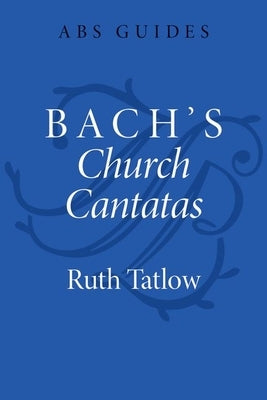 Bach's Church Cantatas by Tatlow, Ruth