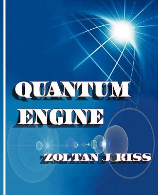 Quantum Engine by Kiss, Zoltan J.