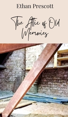 The Attic of Old Memories by Prescott, Ethan