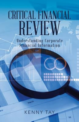 Critical Financial Review: Understanding Corporate Financial Information by Tay, Kenny
