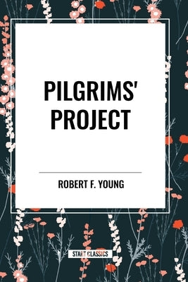 Pilgrims' Project by Young, Robert F.