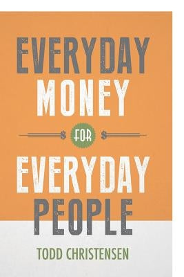 Everyday Money for Everyday People by Christensen, Todd