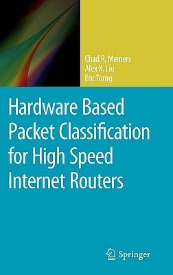 Hardware Based Packet Classification for High Speed Internet Routers by Meiners, Chad R.