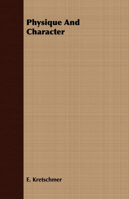 Physique And Character by Kretschmer, E.