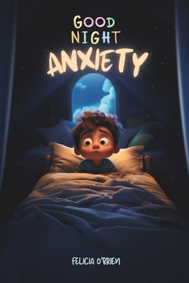 Good Night Anxiety by O'Brien, Felicia