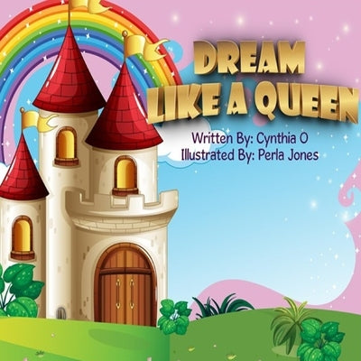 Dream Like A Queen by O, Cynthia