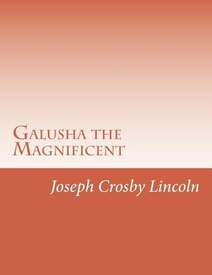 Galusha the Magnificent by Lincoln, Joseph Crosby