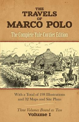 The Travels of Marco Polo, Volume I: The Complete Yule-Cordier Editionvolume 1 by Polo, Marco