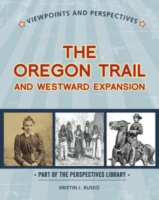 Viewpoints on the Oregon Trail and Westward Expansion by Russo, Kristin J.
