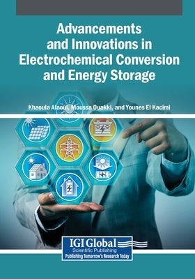 Advancements and Innovations in Electrochemical Conversion and Energy Storage by Alaoui, Khaoula