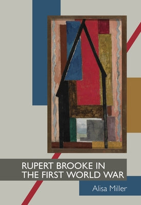 Rupert Brooke in the First World War by Miller, Alisa