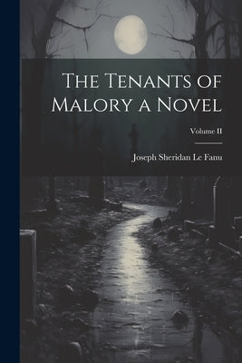 The Tenants of Malory a Novel; Volume II by Le Fanu, Joseph Sheridan