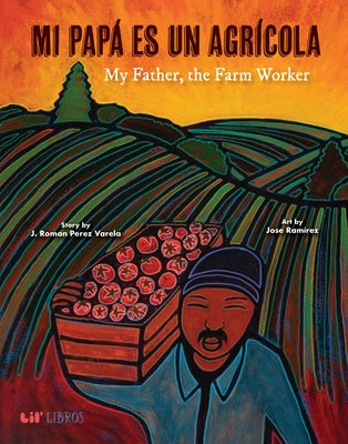 Mi Papá Es Un Agrícola / My Father, the Farm Worker by Perez Varela, J. Roman