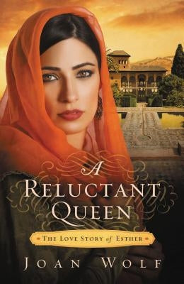 A Reluctant Queen: The Love Story of Esther by Wolf, Joan