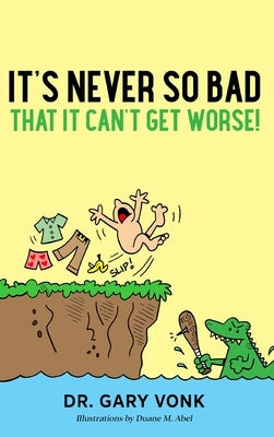 It's Never So Bad That It Can't Get Worse by Vonk, Gary B.