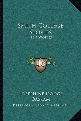 Smith College Stories: Ten Stories by Daskam, Josephine Dodge