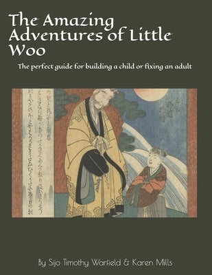 The Amazing Adventures of Little Woo: The Parents/teachers guide for building a child & rebuilding the self by Warfield, Sijo Timothy