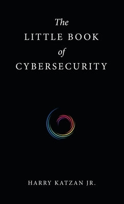 The Little Book of Cybersecurity by Katzan, Harry, Jr.