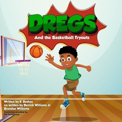 Dregs and the Basketball Tryouts by Williams, Derrick, Jr.
