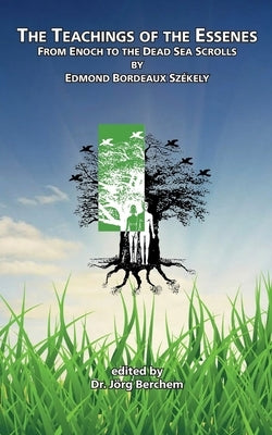 The Teachings of the Essenes: From Enoch to the Dead Sea Scrolls by Sz駝ely, Edmond Bordeaux