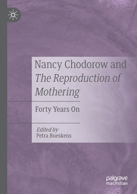 Nancy Chodorow and the Reproduction of Mothering: Forty Years on by Bueskens, Petra