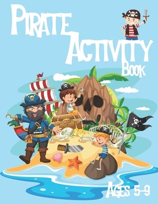 Pirate Activity Book for Kids Ages 5-9: Coloring, Dot to Dot, Word Search, Trace The Drawing and More! by Journals, Chalkboard