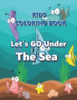 Let's Go Under The Sea: Great Ocean Animal Coloring Book for Kids and young children! Fun and educational..With Large pages 8.5 x 11 inch page by Arrison, Kim