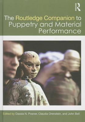 The Routledge Companion to Puppetry and Material Performance by Posner, Dassia N.