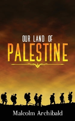 Our Land of Palestine by Archibald, Malcolm