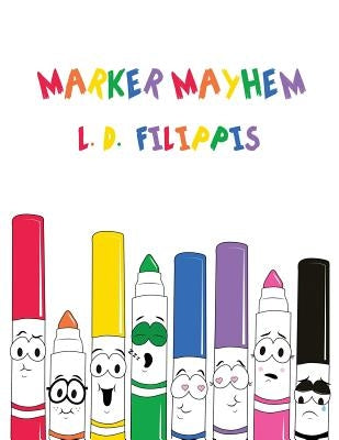 Marker Mayhem by Filippis, L. D.