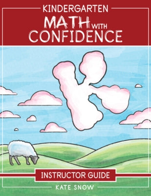 Kindergarten Math with Confidence Instructor Guide by Snow, Kate